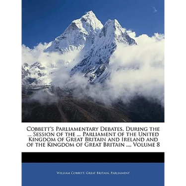 Cobbett's Parliamentary Debates, During the ... Session of the ... Parliament of the United Kingdom of Great Britain and Ireland and of the Kingdom of
