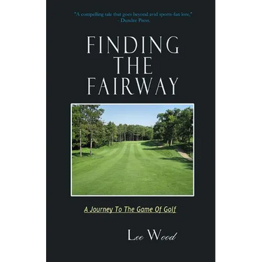 Finding The Fairway: A Journey To The Game Of Golf