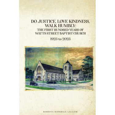 Do Justice, Love Kindness, Walk Humbly: The First Century of Watts Street Baptist Church