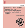 Some Mining Notes in 1887 ... Reprinted from the Transactions of the Mining Association and Institute of Cornwall.