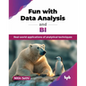 Fun with Data Analysis and BI: Real-world applications of analytical techniques (English Edition)