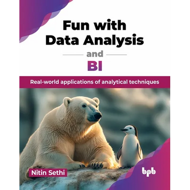 Fun with Data Analysis and BI: Real-world applications of analytical techniques (English Edition)