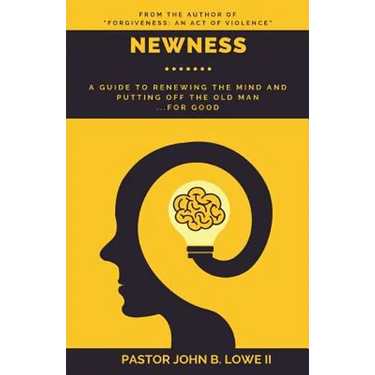 Newness: A Guide to Renewing the Mind and Putting Off the Old Man... for Good