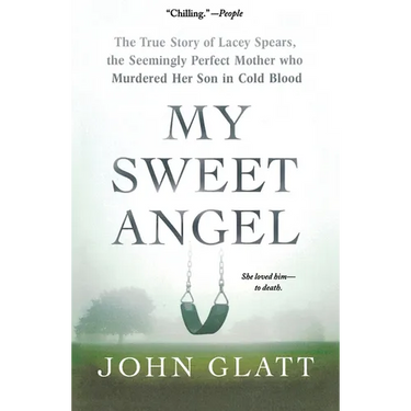 My Sweet Angel: The True Story of Lacey Spears, the Seemingly Perfect Mother Who Murdered Her Son in Cold Blood