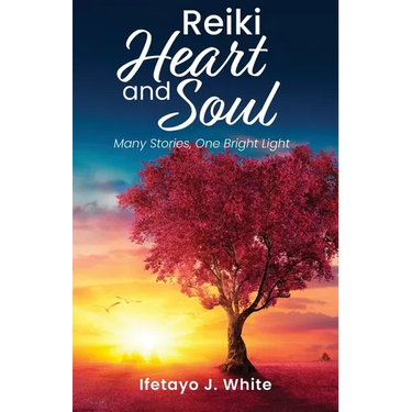 REIKI HEART and SOUL: Many Stories, One Bright Light