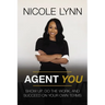 Agent You: Show Up, Do the Work, and Succeed on Your Own Terms