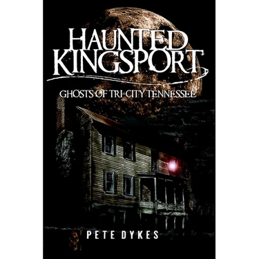Haunted Kingsport: Ghosts of Tri-City Tennessee