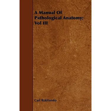 A Manual Of Pathological Anatomy; Vol III