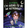 Ella Says: I'm Going to be an Astronaut!