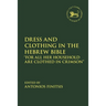 Dress and Clothing in the Hebrew Bible: "For All Her Household Are Clothed in Crimson"