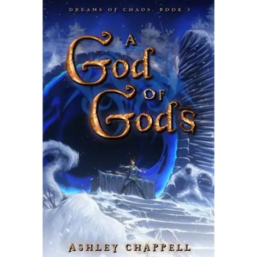 A God of Gods: Dreams of Chaos Book 3