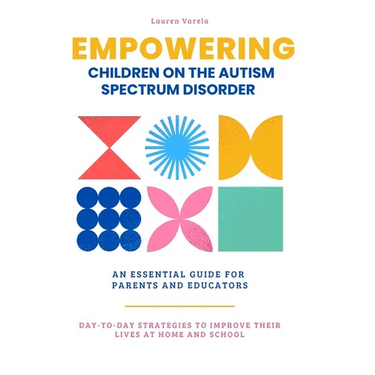 Empowering Children On The Autism Spectrum Disorder: An Essential Guide for Parents and Professionals