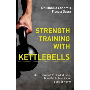 Strength Training with Kettlebells: 40+ Exercises to Build Muscle, Burn Fat & Sculpt your Body at Home