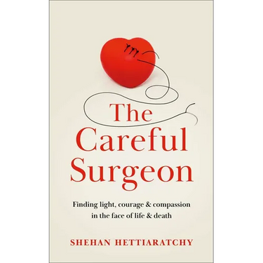 The Careful Surgeon: Stories of Light, Courage and Compassion in the Face of Darkness