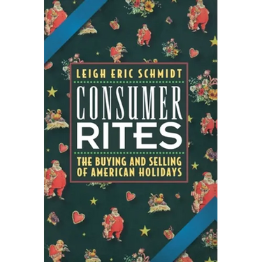 Consumer Rites: The Buying and Selling of American Holidays