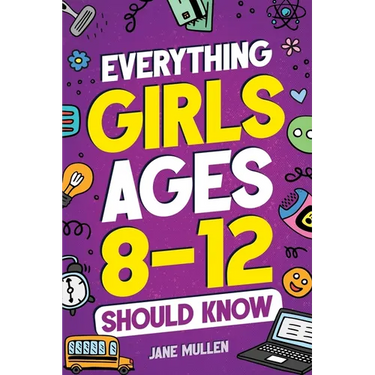 Everything Girls Ages 8-12 Should Know
