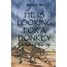 He Is Looking For A Donkey: To Ride into Your City