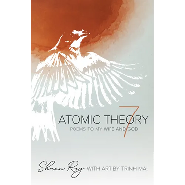 Atomic Theory 7: Poems to My Wife and God