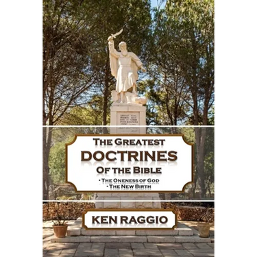 The Greatest Doctrines Of The Bible: The Oneness of God and the New Birth