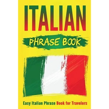 Italian Phrase Book: Easy Italian Phrase Book for Travelers
