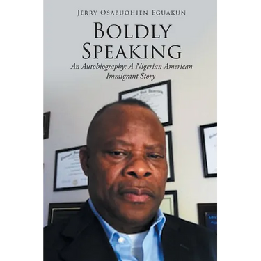 Boldly Speaking: An Autobiography: A Nigerian American Immigrant Story