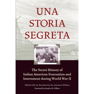 Una Storia Segreta: The Secret History of Italian American Evacuation and Internment During World War II