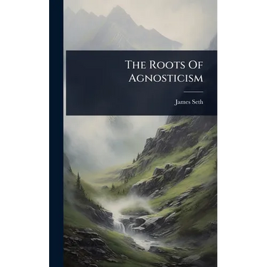 The Roots Of Agnosticism
