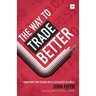 The Way to Trade Better: Transform Your Trading Into a Successful Business