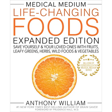 Medical Medium Life-Changing Foods Expanded Edition: Save Yourself & Your Loved Ones with Fruits, Leafy Greens, Herbs, Wild Foods & Vegetables