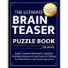 The Ultimate brain teaser puzzle book for adults: Sudoku, Crossword, Word Search, Cryptogram, Nurikabe & Kakurasu and Logic Puzzles to Challenge Your