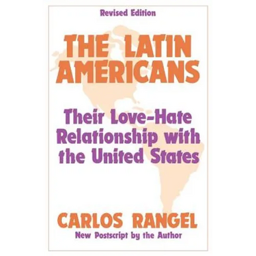 The Latin Americans: Their Love-hate Relationship with the United States