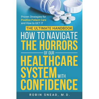 The Ultimate Handbook: How to Navigate The Horrors of Our Healthcare System with Confidence: Proven Strategies for Positive Patient Care and How to ge