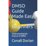 DMSO Guide Made Easy for Beginners: Understanding the Science of DMSO