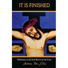 It Is Finished.: Meditations on the Sixth Word from the Cross