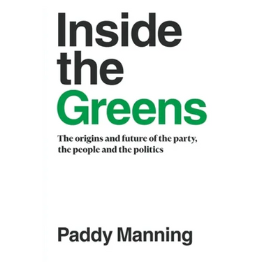 Inside the Greens: The Origins, the Future of the Party, the People and the Politics