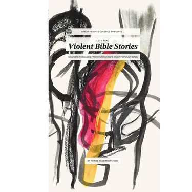 Let's Read Violent Bible Stories: Macabre Passages from Humankind's Most Popular Book