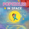 Popsicles in Space: Where Bedtime Dreams Become Out-of-this-World Adventures!