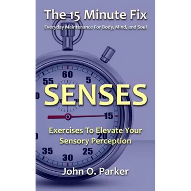 The 15 Minute Fix: SENSES: Exercises To Elevate Your Sensory Perception