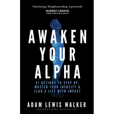 Awaken Your Alpha: 31 Actions to Step Up, Master Your Identity & Lead a Life with Impact