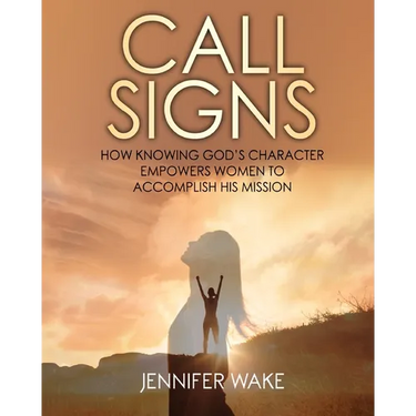 Call Signs: How Knowing God's Character Empowers Women to Accomplish His Mission