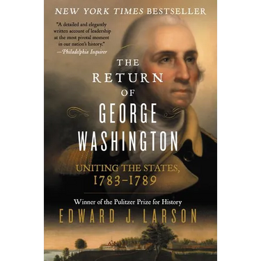 The Return of George Washington: Uniting the States, 1783-1789