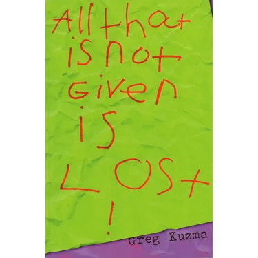All That Is Not Given Is Lost