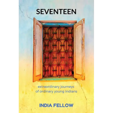 Seventeen: extraordinary journeys of ordinary young Indians