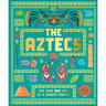 The Aztecs: The Rise and Fall of a Mighty Empire