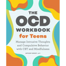 The Ocd Workbook for Teens: Manage Intrusive Thoughts and Compulsive Behavior with CBT and Mindfulness