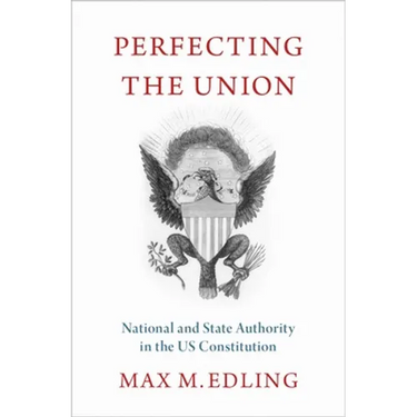 Perfecting the Union: National and State Authority in the Us Constitution