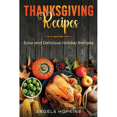 Thanksgiving Recipes: Easy and Delicious Holiday Recipes