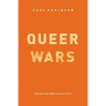 Queer Wars: The New Gay Right and Its Critics