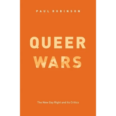 Queer Wars: The New Gay Right and Its Critics