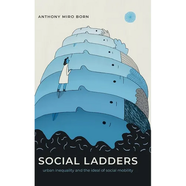 Social Ladders: Urban Inequality and the Ideal of Social Mobility